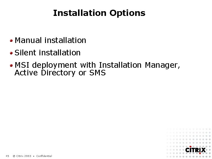 Installation Options Manual installation Silent installation MSI deployment with Installation Manager, Active Directory or