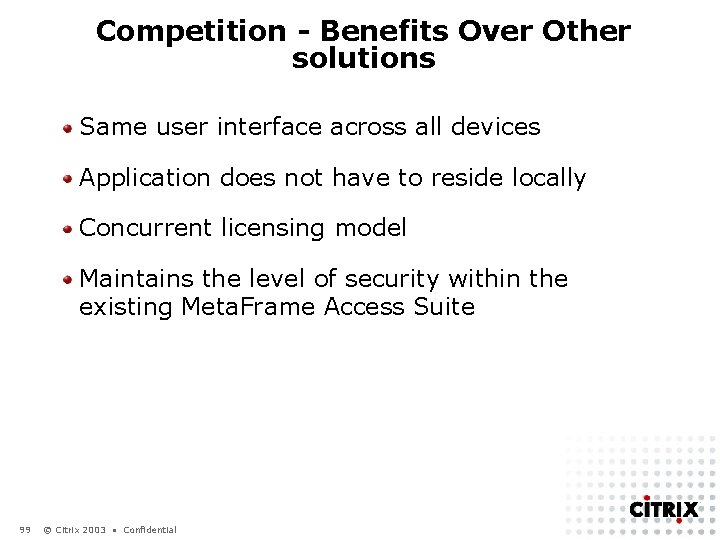 Competition - Benefits Over Other solutions Same user interface across all devices Application does