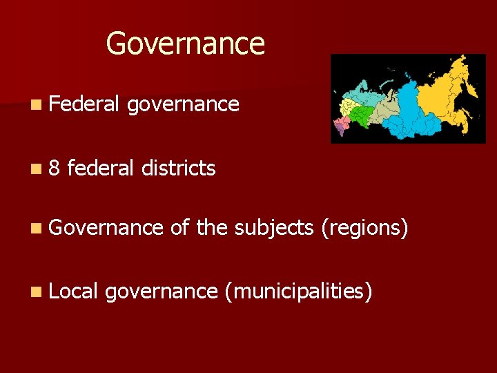 Governance n Federal governance n 8 federal districts n Governance of the subjects (regions)