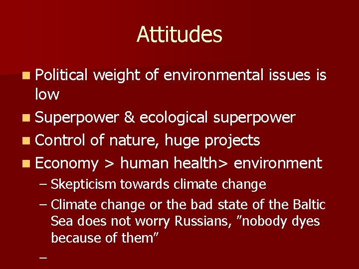 Attitudes n Political weight of environmental issues is low n Superpower & ecological superpower