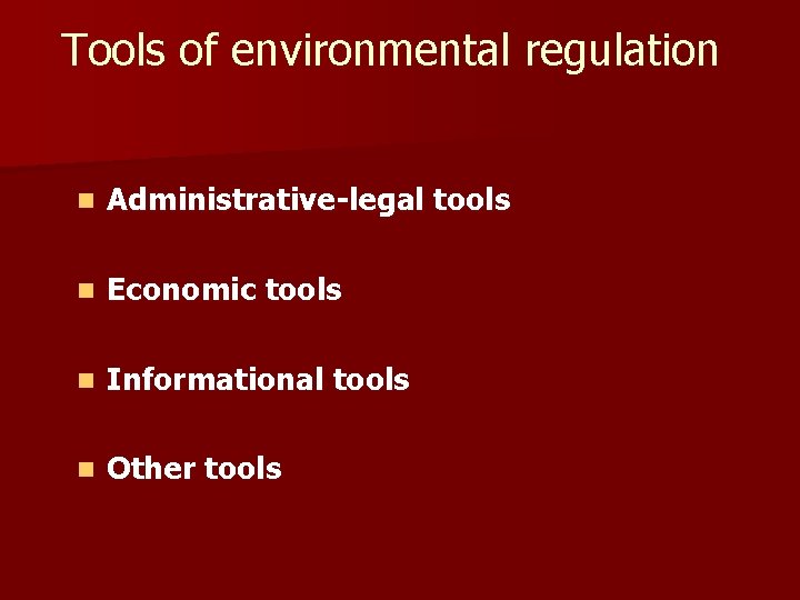 Tools of environmental regulation n Administrative-legal tools n Economic tools n Informational tools n