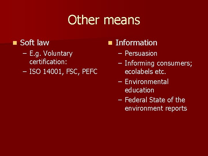 Other means n Soft law – E. g. Voluntary certification: – ISO 14001, FSC,
