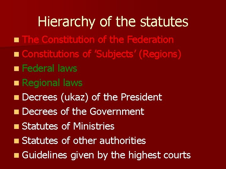 Hierarchy of the statutes n The Constitution of the Federation n Constitutions of ’Subjects’