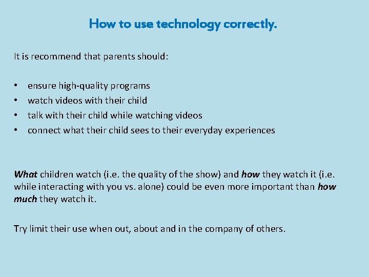 How to use technology correctly. It is recommend that parents should: • • ensure