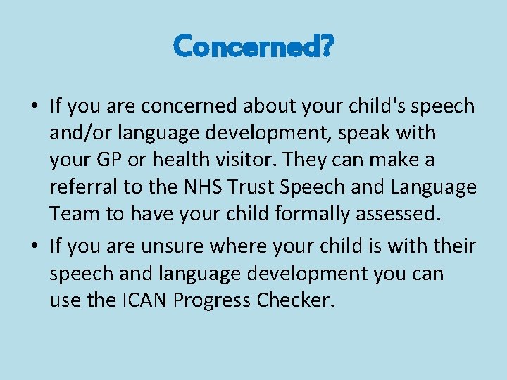 Concerned? • If you are concerned about your child's speech and/or language development, speak