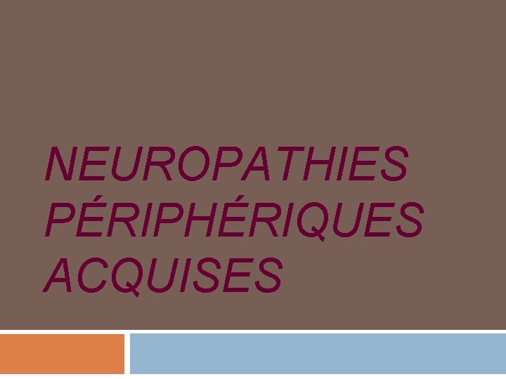 NEUROPATHIES PÉRIPHÉRIQUES ACQUISES 