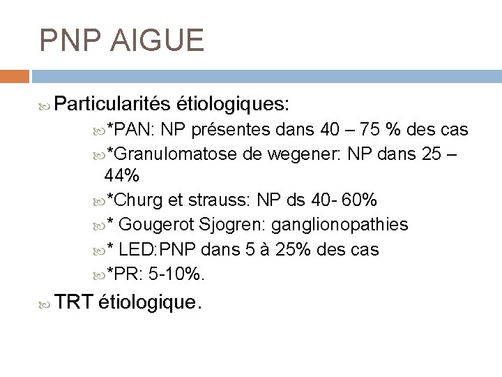 PNP AIGUE Particularités étiologiques: *PAN: NP présentes dans 40 – 75 % des cas