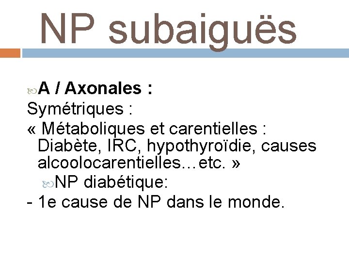  NP subaiguës A / Axonales : Symétriques : « Métaboliques et carentielles :