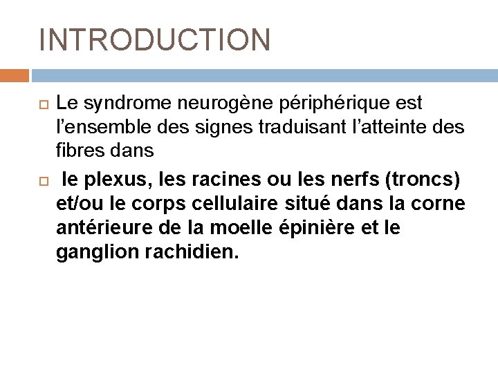 INTRODUCTION Le syndrome neurogène périphérique est l’ensemble des signes traduisant l’atteinte des fibres dans