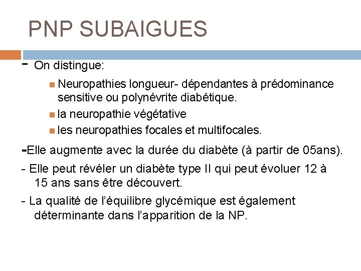 PNP SUBAIGUES - On distingue: Neuropathies longueur- dépendantes à prédominance sensitive ou polynévrite diabétique.