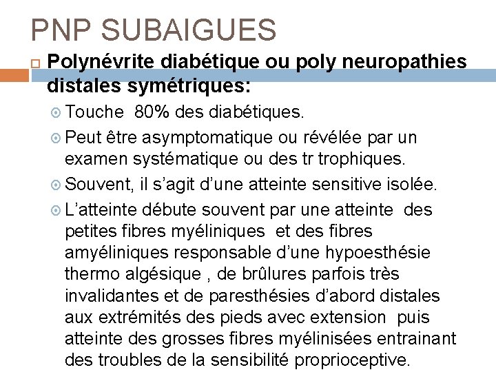 PNP SUBAIGUES Polynévrite diabétique ou poly neuropathies distales symétriques: Touche 80% des diabétiques. Peut