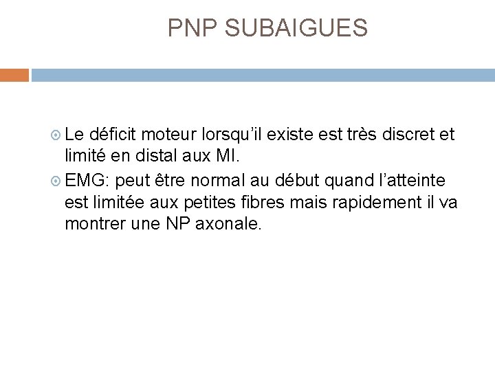  PNP SUBAIGUES Le déficit moteur lorsqu’il existe est très discret et limité en