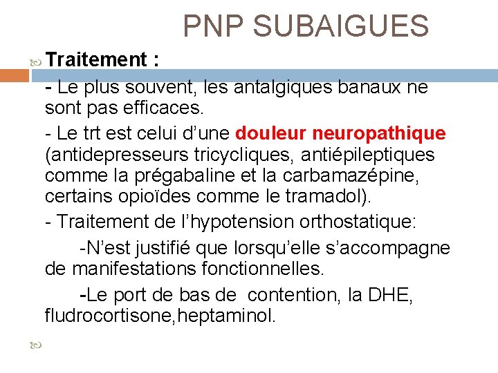  PNP SUBAIGUES Traitement : - Le plus souvent, les antalgiques banaux ne sont