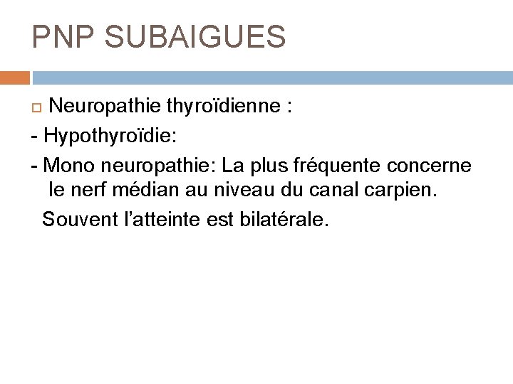 PNP SUBAIGUES Neuropathie thyroïdienne : - Hypothyroïdie: - Mono neuropathie: La plus fréquente concerne