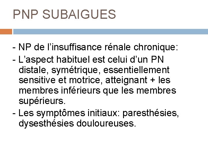 PNP SUBAIGUES - NP de l’insuffisance rénale chronique: - L’aspect habituel est celui d’un