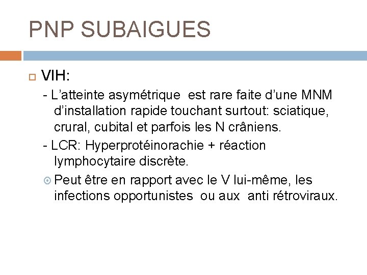 PNP SUBAIGUES VIH: - L’atteinte asymétrique est rare faite d’une MNM d’installation rapide touchant