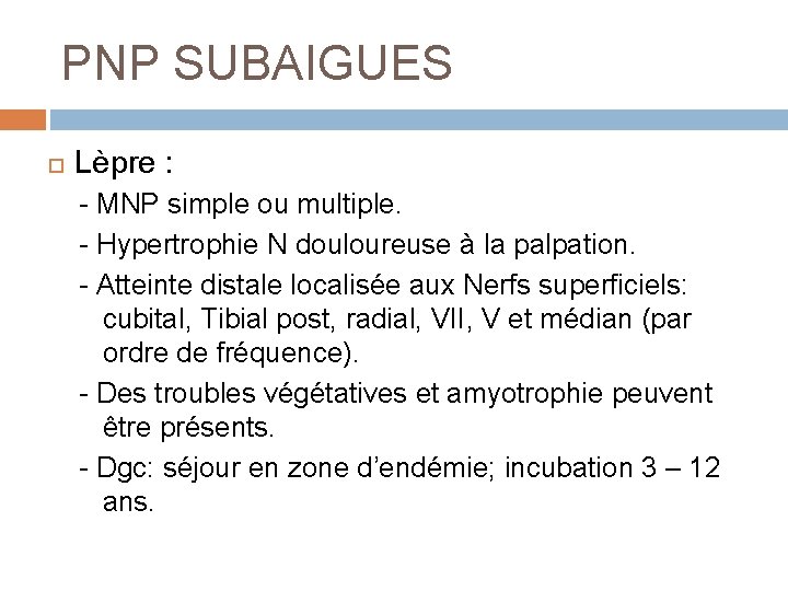 PNP SUBAIGUES Lèpre : - MNP simple ou multiple. - Hypertrophie N douloureuse à