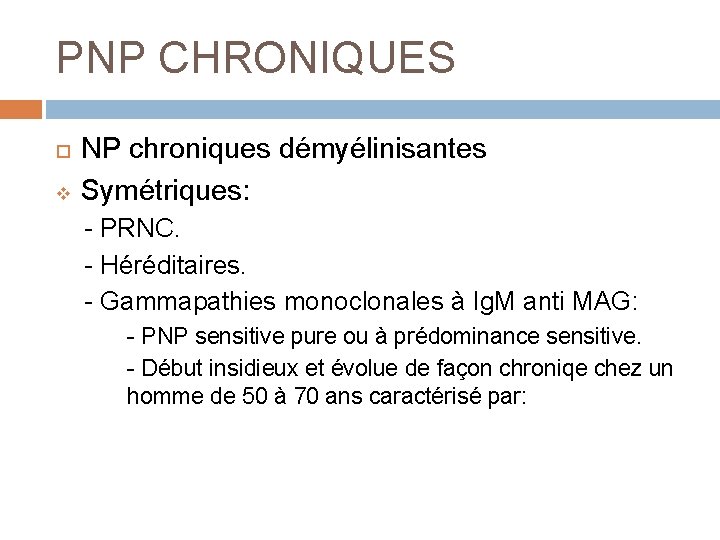 PNP CHRONIQUES v NP chroniques démyélinisantes Symétriques: - PRNC. - Héréditaires. - Gammapathies monoclonales