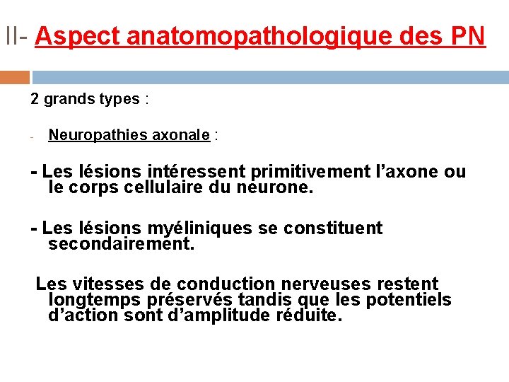 II- Aspect anatomopathologique des PN 2 grands types : - Neuropathies axonale : -
