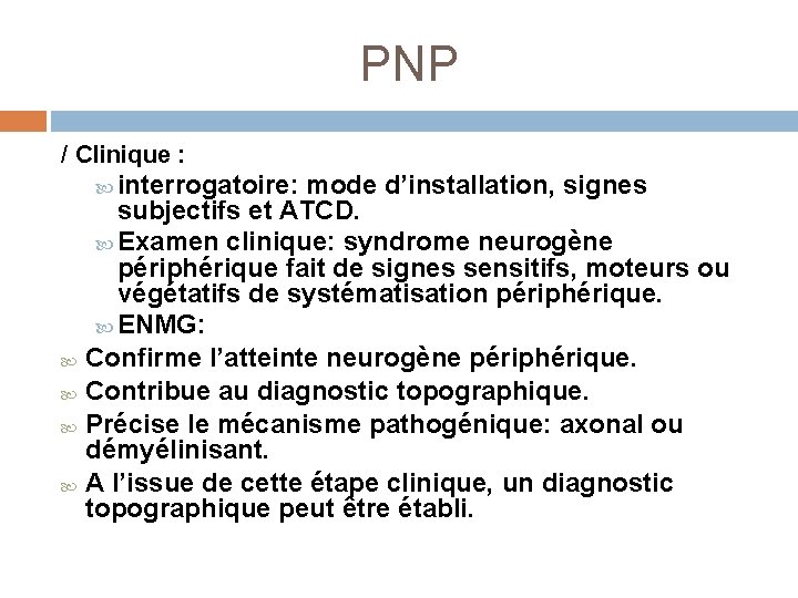  PNP / Clinique : interrogatoire: mode d’installation, signes subjectifs et ATCD. Examen clinique: