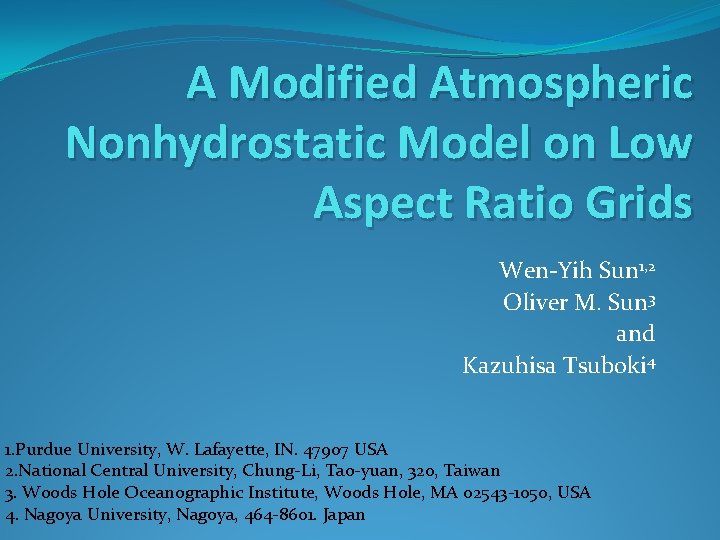 A Modified Atmospheric Nonhydrostatic Model on Low Aspect Ratio Grids Wen-Yih Sun 1, 2