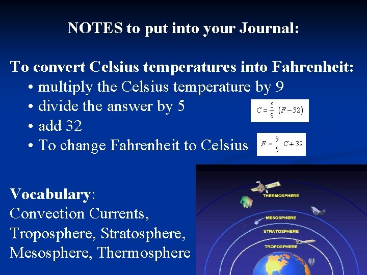 NOTES to put into your Journal: To convert Celsius temperatures into Fahrenheit: • multiply