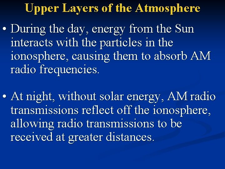 Upper Layers of the Atmosphere • During the day, energy from the Sun interacts