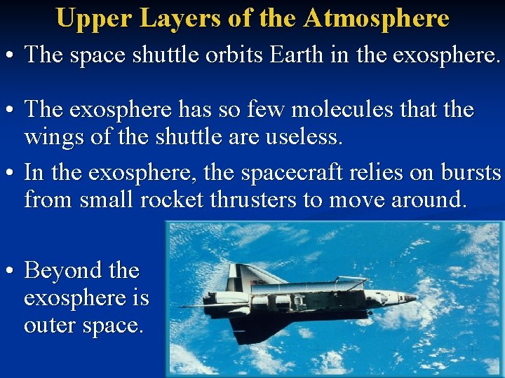 Upper Layers of the Atmosphere • The space shuttle orbits Earth in the exosphere.