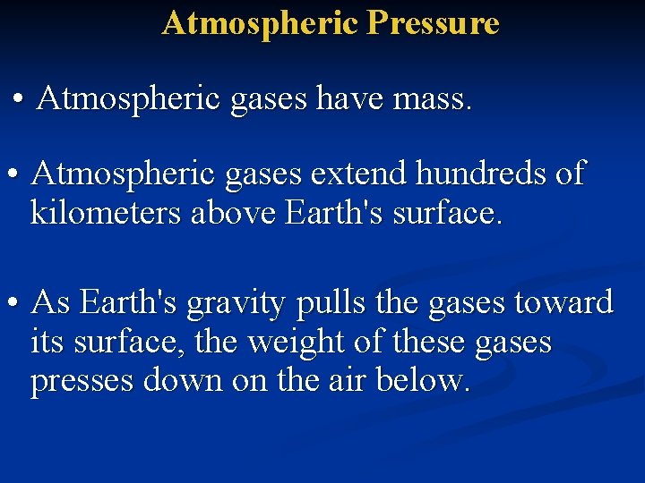 Atmospheric Pressure • Atmospheric gases have mass. • Atmospheric gases extend hundreds of kilometers