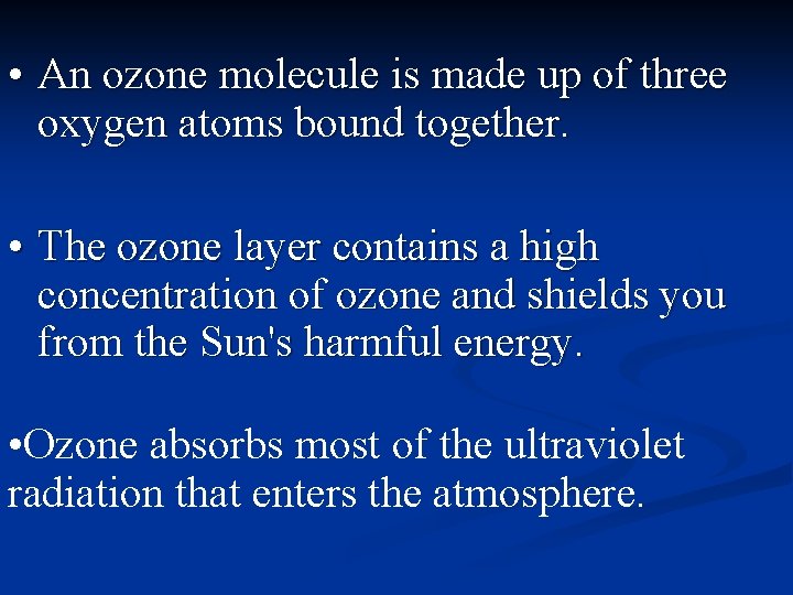  • An ozone molecule is made up of three oxygen atoms bound together.