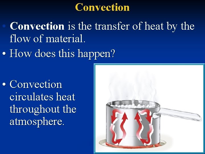 Convection • Convection is the transfer of heat by the flow of material. •