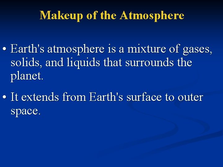 Makeup of the Atmosphere • Earth's atmosphere is a mixture of gases, solids, and