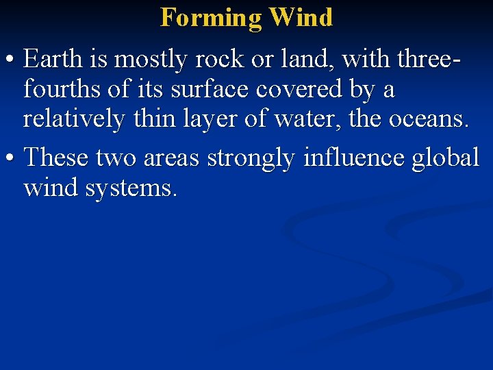 Forming Wind • Earth is mostly rock or land, with threefourths of its surface