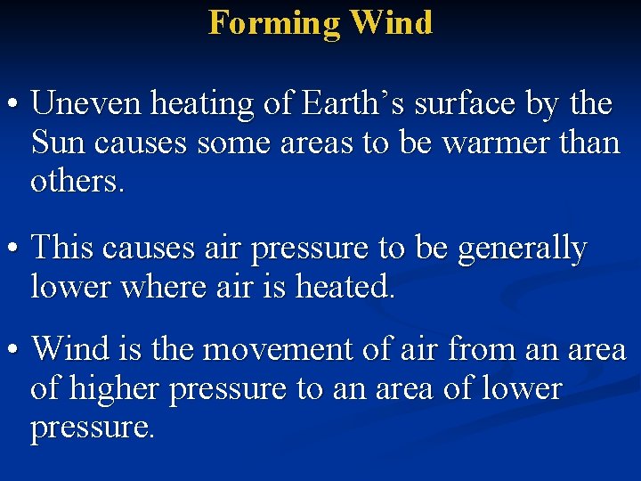 Forming Wind • Uneven heating of Earth’s surface by the Sun causes some areas