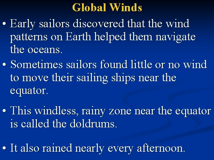 Global Winds • Early sailors discovered that the wind patterns on Earth helped them