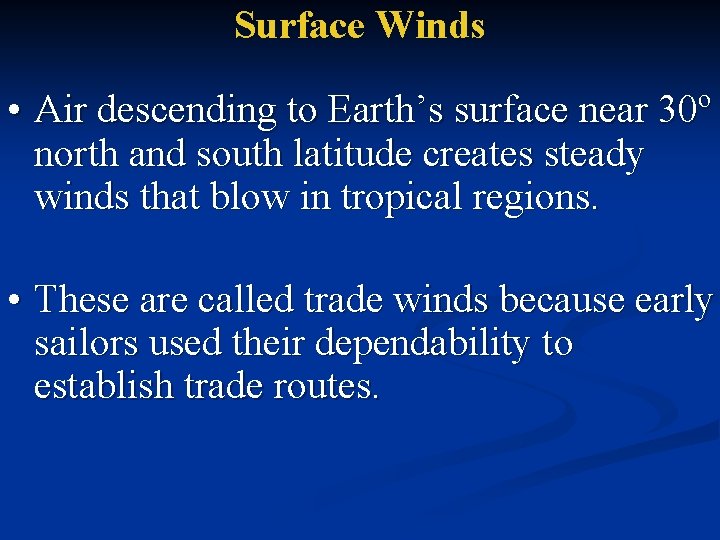 Surface Winds • Air descending to Earth’s surface near 30º north and south latitude