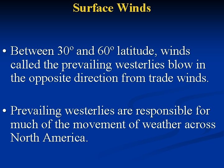 Surface Winds • Between 30º and 60º latitude, winds called the prevailing westerlies blow