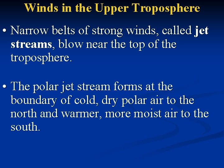 Winds in the Upper Troposphere • Narrow belts of strong winds, called jet streams,