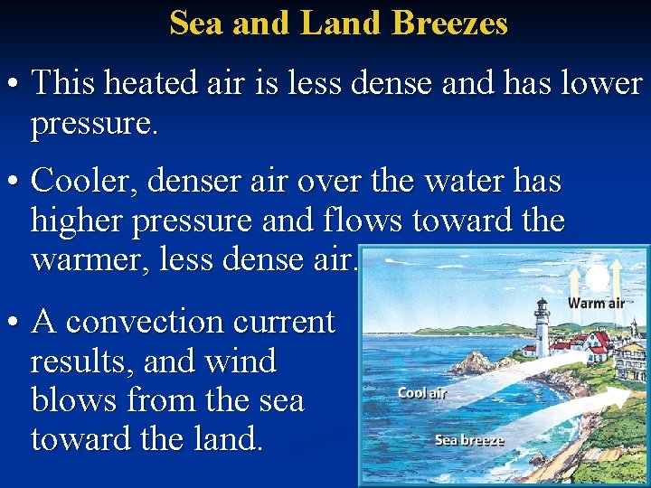 Sea and Land Breezes • This heated air is less dense and has lower