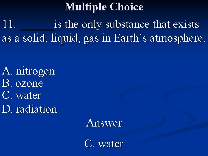 Multiple Choice 11. ______is the only substance that exists as a solid, liquid, gas