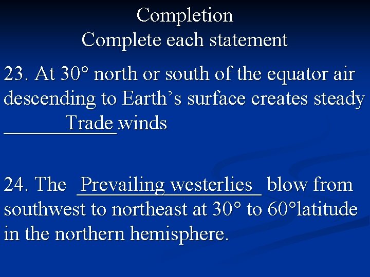 Completion Complete each statement 23. At 30° north or south of the equator air