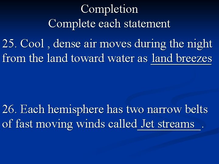 Completion Complete each statement 25. Cool , dense air moves during the night from