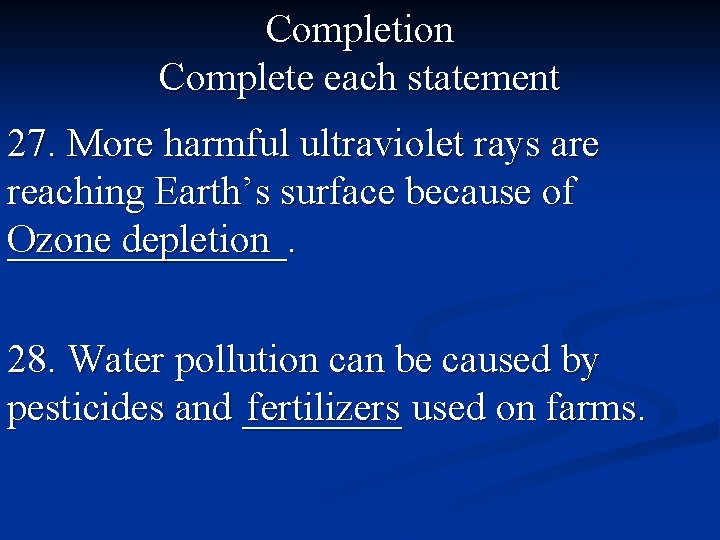 Completion Complete each statement 27. More harmful ultraviolet rays are reaching Earth’s surface because