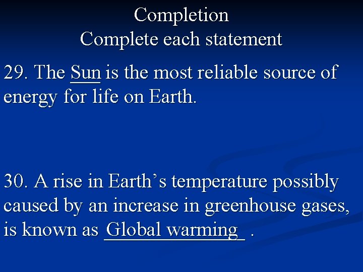 Completion Complete each statement 29. The Sun ___ is the most reliable source of