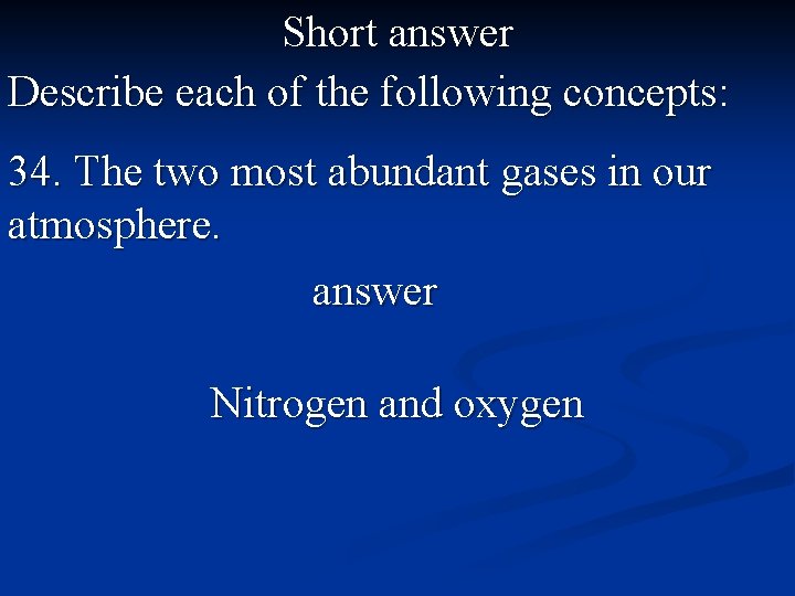 Short answer Describe each of the following concepts: 34. The two most abundant gases