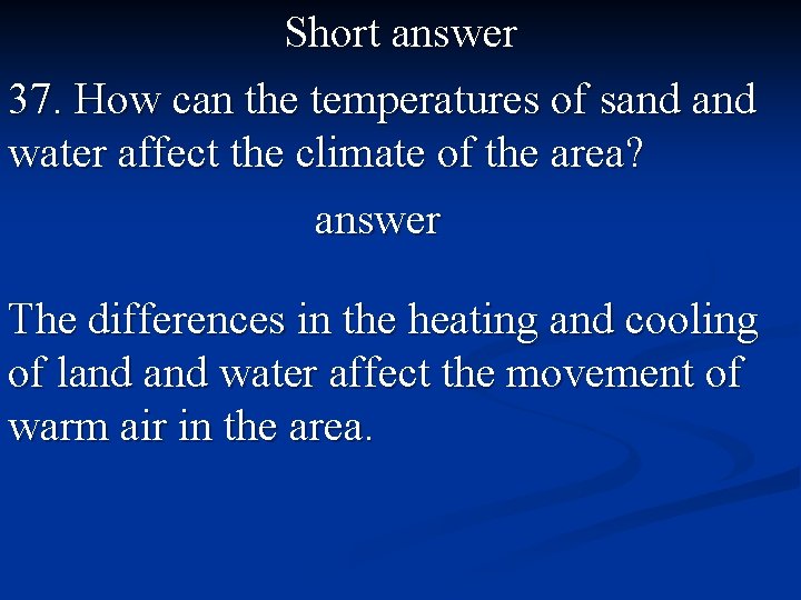 Short answer 37. How can the temperatures of sand water affect the climate of