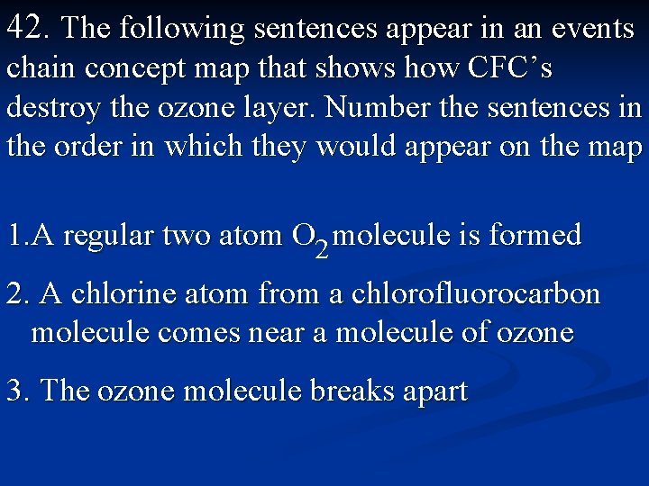 42. The following sentences appear in an events chain concept map that shows how