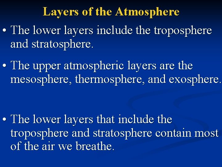 Layers of the Atmosphere • The lower layers include the troposphere and stratosphere. •