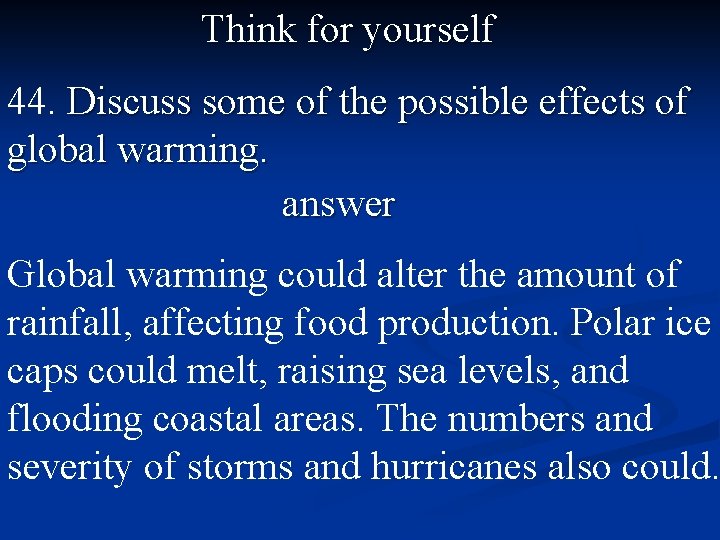 Think for yourself 44. Discuss some of the possible effects of global warming. answer