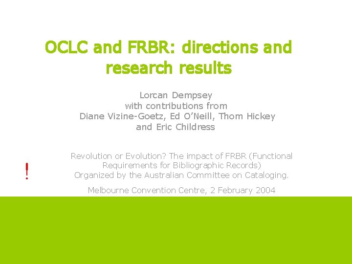OCLC and FRBR: directions and OCLC Online Computer Library Center research results Lorcan Dempsey